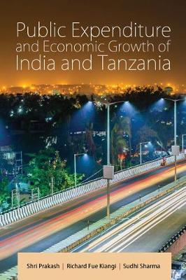 Public Expenditure and Economic Growth of India and Tanzania - Prakash, Shri, and Kiangi, Richard Fue, and Sharma, Sudhi