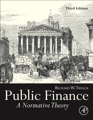 Public Finance: A Normative Theory - Tresch, Richard W.