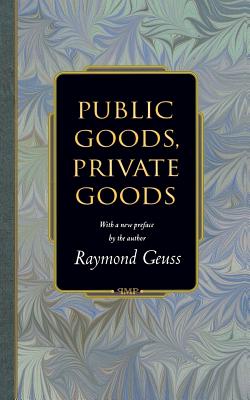 Public Goods, Private Goods - Geuss, Raymond