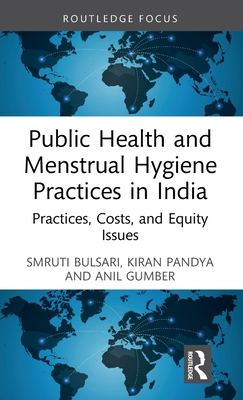 Public Health and Menstrual Hygiene Practices in India: Practices, Costs, and Equity Issues - Bulsari, Smruti, and Pandya, Kiran, and Gumber, Anil