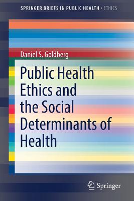 Public Health Ethics and the Social Determinants of Health - Goldberg, Daniel S