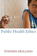 Public Health Ethics - Holland, Stephen