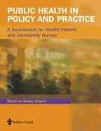 Public Health in Policy and Practice: A Sourcebook for Health Visitors and Community Nurses - Cowley, Sarah (Editor)