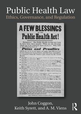 Public Health Law: Ethics, Governance, and Regulation - Coggon, John, and Syrett, Keith, and Viens, A. M.