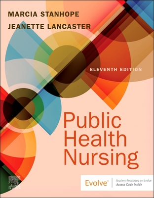 Public Health Nursing: Population-Centered Health Care in the Community - Stanhope, Marcia, PhD, RN, Faan, and Lancaster, Jeanette, PhD, RN, Faan