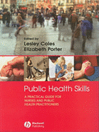 Public Health Skills: A Practical Guide for Nurses and Public Health Practitioners - Coles, Lesley (Editor), and Porter, Elizabeth (Editor)