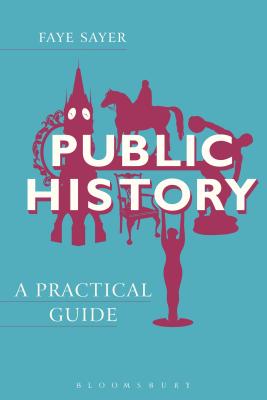 Public History: A Practical Guide - Sayer, Faye, Dr.