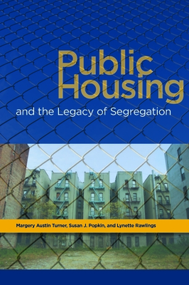 Public Housing and the Legacy of Segregation - Turner, Margery Austin, and Popkin, Susan J, and Rawlings, Lynette A