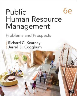 Public Human Resource Management: Problems and Prospects - Kearney, Richard C (Editor), and Coggburn, Jerrell D (Editor)