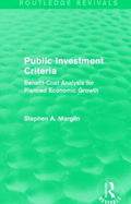 Public Investment Criteria (Routledge Revivals): Benefit-Cost Analysis for Planned Economic Growth