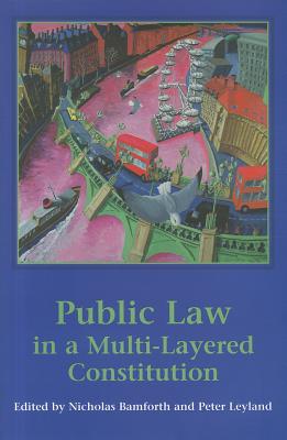 Public Law in a Multi-Layered Constitution - Bamforth, Nicholas (Editor), and Leyland, Peter (Editor)