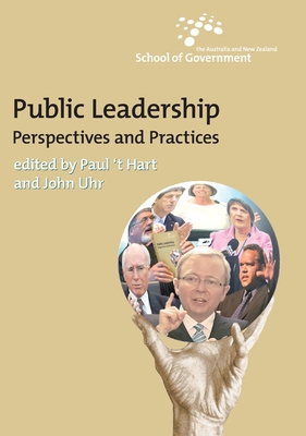 Public Leadership: Perspectives and Practices - Hart, Paul 't (Editor), and Uhr, John (Editor)