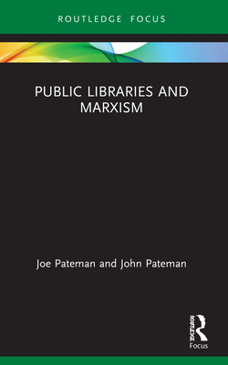 Public Libraries and Marxism - Pateman, Joe, and Pateman, John