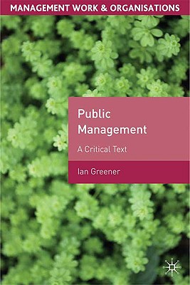 Public Management: A Critical Text - Greener, Ian