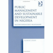 Public Management and Sustainable Development in Nigeria: Military-Bureaucracy Relationship