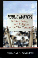 Public Matters: Politics, Policy, and Religion in the 21st Century