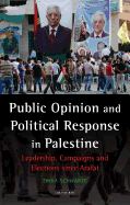 Public Opinion and Political Response in Palestine: Leadership, Campaigns and Elections Since Arafat