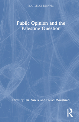 Public Opinion and the Palestine Question - Zureik, Elia (Editor), and Moughrabi, Fouad (Editor)