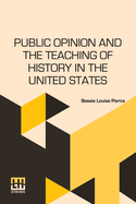 Public Opinion And The Teaching Of History In The United States