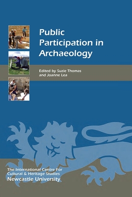 Public Participation in Archaeology - Thomas, Suzie (Contributions by), and Lea, Joanne (Contributions by), and Nissinaho, Aino (Contributions by)