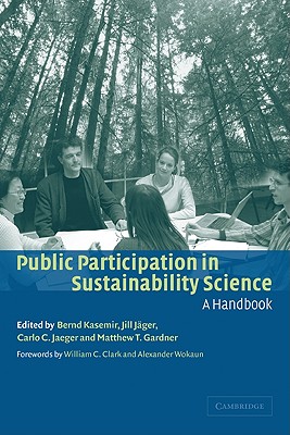 Public Participation in Sustainability Science: A Handbook - Kasemir, Bernd (Editor), and Jger, Jill (Editor), and Jaeger, Carlo C (Editor)