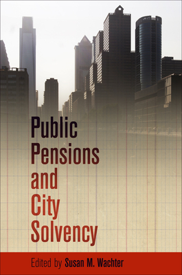 Public Pensions and City Solvency - Wachter, Susan M. (Editor)