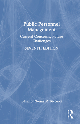 Public Personnel Management: Current Concerns, Future Challenges - Riccucci, Norma M (Editor)