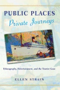 Public Places, Private Journeys: Ethnography, Entertainment, and the Tourist Gaze