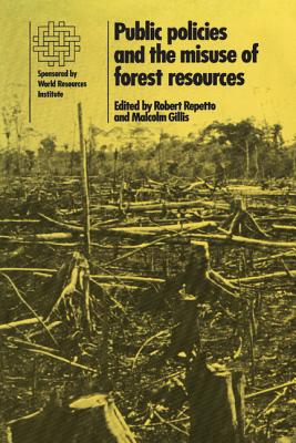 Public Policies and the Misuse of Forest Resources - Repetto, Robert (Editor), and Gillis, Malcolm (Editor)