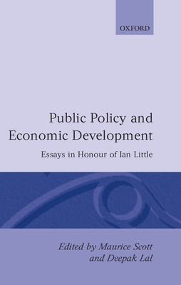 Public Policy and Economic Development: Essays in Honour of Ian Little - Scott, Maurice (Editor), and Lal, Deepak (Editor)