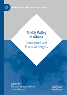Public Policy in Ghana: Conceptual and Practical Insights