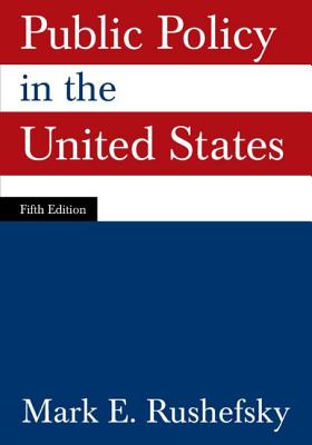 Public Policy in the United States - Rushefsky, Mark E