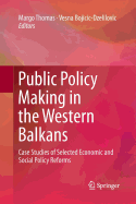 Public Policy Making in the Western Balkans: Case Studies of Selected Economic and Social Policy Reforms