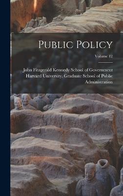 Public Policy; Volume 12 - John Fitzgerald Kennedy School of Gov (Creator), and Harvard University Graduate School of (Creator)
