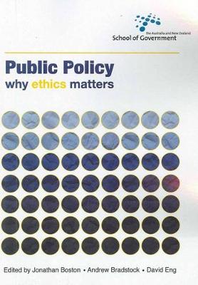 Public Policy: Why Ethics Matters - Boston, Jonathan (Editor), and Bradstock, Andrew (Editor), and Eng, David (Editor)