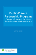 Public-Private Partnership Programs: Creating a Framework for Private Sector Investment in Infrastructure