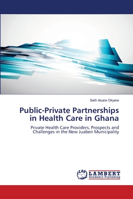 Public-Private Partnerships in Health Care in Ghana - Asare Okyere, Seth