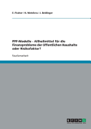 Public Private Partnerships (Ppp)-Modelle. Allheilmittel Fur Die Finanzprobleme Der OEffentlichen Haushalte Oder Risikofaktor?