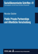 Public Private Partnerships und oeffentliche Verschuldung: PPP-Modelle im Licht deutscher und europaeischer Verschuldungsregeln und ihre Transparenz in den oeffentlichen Haushalten