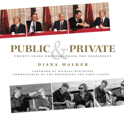 Public & Private: Twenty Years Photographing the Presidency - Walker, Diana