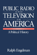 Public Radio and Television in America: A Political History