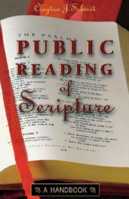 Public Reading of Scripture: A Handbook - Schmit, Clayton J