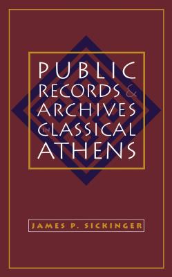 Public Records and Archives in Classical Athens - Sickinger, James P