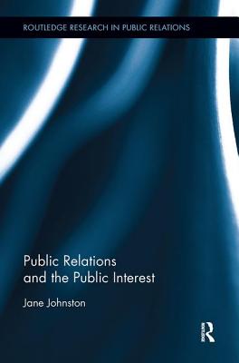 Public Relations and the Public Interest - Johnston, Jane