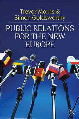 Public Relations for the New Europe - Morris, Trevor, and Goldsworthy, Simon