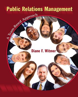 Public Relations Management: A Team-Based Approach - Witmer, Diane F.