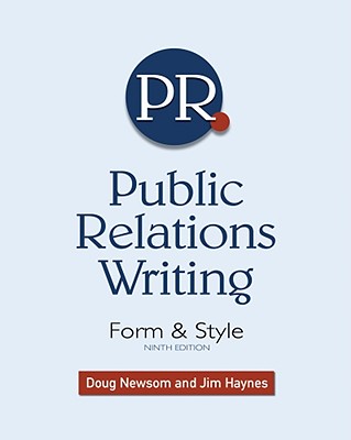 Public Relations Writing: Form & Style - Newsom, Doug, and Haynes, Jim