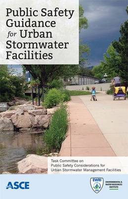 Public Safety Guidance for Urban Stormwater Facilities: Task Committee on Public Safety Considerations for Urban Stormwater Management Facilities - Engineers, American Society of Civil