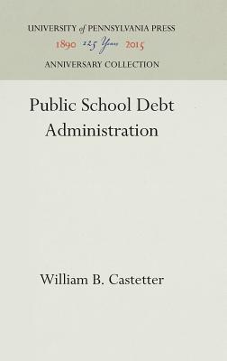 Public School Debt Administration - Castetter, William B