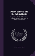 Public Schools and the Public Needs: Suggestions for the Reform of our Teaching Methods in the Light of Modern Requirements